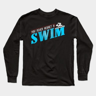 You Never Regret a Swim Quote Long Sleeve T-Shirt